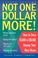 Cover of: Not One Dollar More!