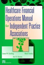 Cover of: Healthcare Financial Operations Manual for Independent Practice Associations by James W. Karling, Reed Tinsley, Joe D. Havens