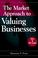 Cover of: The Market Approach to Valuing Businesses