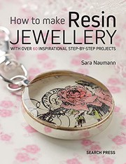 Cover of: How to Make Resin Jewellery: With over 50 inspirational step-by-step projects