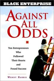 Cover of: Against All Odds: Ten Entrepreneurs Who Followed Their Hearts and Found Success (Black Enterprise Series)