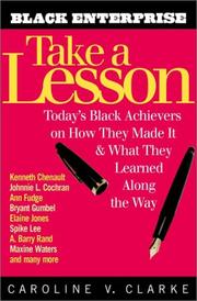 Cover of: Take a lesson: today's black achievers on how they made it and what they learned along the way
