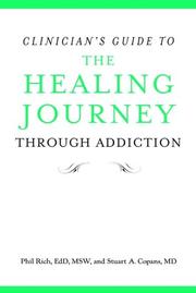 Cover of: Clinician's guide to the healing journey through addiction by Phil Rich