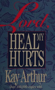 Cover of: Lord, heal my hurts by Kay Arthur