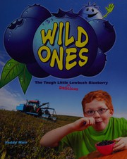 Cover of: Wild ones: the tough little delicious lowbush blueberry