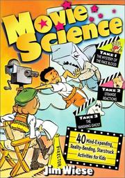 Cover of: Movie Science: 40 Mind-Expanding, Reality-Bending, Starstruck Activities for Kids (Wiese, Jim, Jim Wiese Science Series.)