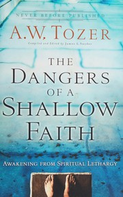 Cover of: The dangers of a shallow faith by A. W. Tozer