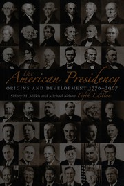 Cover of: The American presidency: origins and development, 1776-2007