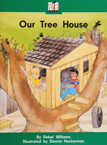 Our tree house (TWiG books) by Rebel Williams