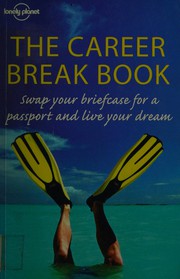 Cover of: The career break book: [swap your briefcase for a passport and live your dream]