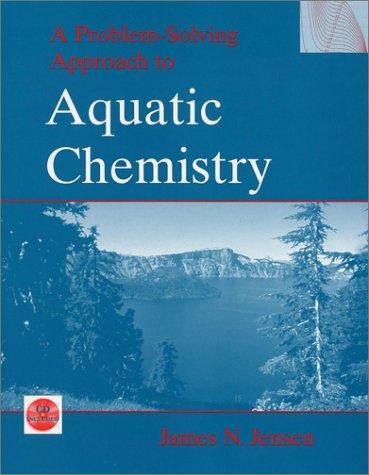 A problem-solving approach to aquatic chemistry by James N. Jensen