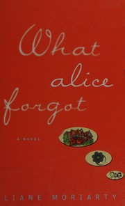 Cover of: What Alice forgot by Liane Moriarty