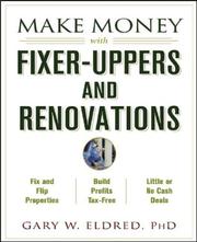 Make Money with Fixer-Uppers and Renovations by Gary W. Eldred