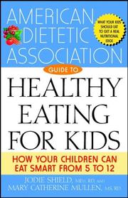 Cover of: The American Dietetic Association Guide to Healthy Eating for Kids by American Dietetic Association, Jodie, M.Ed., R.D Shield, Mary Catherine, M.S., R.D Mullen