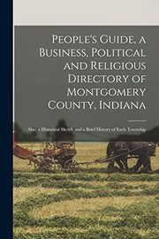 Cover of: People's Guide, a Business, Political and Religious Directory of Montgomery County, Indiana: Also, a Historical Sketch and a Brief History of Each Township