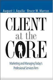 Cover of: Client at the Core: Marketing and Managing Today's Professional Services Firm
