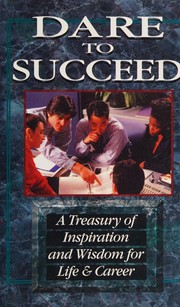 Cover of: Dare to Succeed - A Treasury of Inspiration and Wisdom for Life and Career
