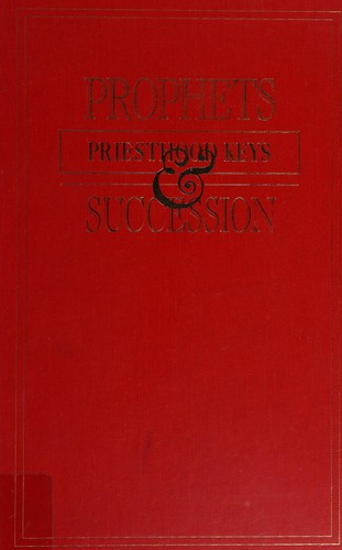 Prophets, priesthood keys, & succession by Hoyt W. Brewster