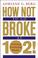 Cover of: How Not to Go Broke at 102!