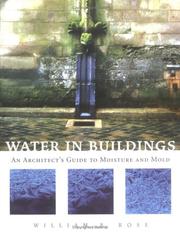 Cover of: Water in buildings: an architect's guide to moisture management and mold