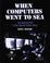 Cover of: When Computers Went to Sea