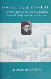 Cover of: Peter Kenney, SJ, 1779-1841: the restoration of the Jesuits in Ireland, England, Sicily, and North America