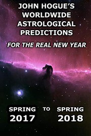 Cover of: John Hogue's Worldwide Astrological Predictions for the Real New Year: Spring 2017 to Spring 2018