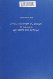 Cover of: Zinngiesserhandwerk und Zinngerät in Oldenburg, Ostfriesland und 0snabrück (1600-1900) by Theodor Kohlmann