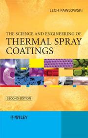 The Science and Engineering of Thermal Spray Coatings by Lech Pawlowski