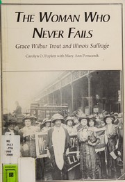Cover of: The woman who never fails: Grace Wilbur Trout and Illinois suffrage