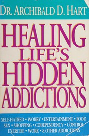 Cover of: Healing life's hidden addictions: overcoming the closet compulsions that waste your time and control your life