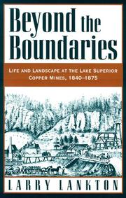 Cover of: Beyond the Boundaries: Life and Landscape at the Lake Superior Copper Mines, 1840-1875 (Michigan)