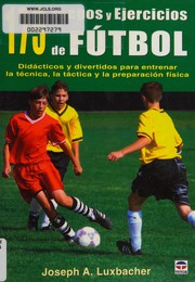 Cover of: 175 juegos y ejercicios de fútbol: didácticos y divertidos para entrenar la técnica, la táctica y la preparación física