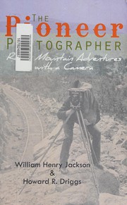 Cover of: The pioneer photographer: Rocky Mountain adventures with a camera