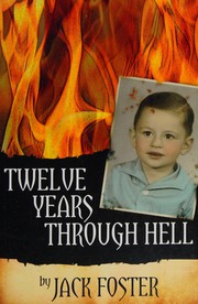 Twelve years through hell by Jack Foster