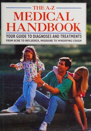 Cover of: The A-Z medical handbook: your guide to diagnoses and treatments from acne to influenza, migraine to whooping cough.