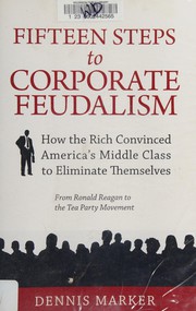Cover of: Fifteen steps to corporate feudalism: how the rich convinced America's middle class to eliminate themselves : from Ronald Reagan to the Tea Party Movement