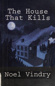 Cover of: The house that kills by Noël Vindry