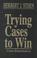 Cover of: Trying Cases to Win