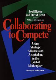 Cover of: Collaborating to compete: using strategic alliances and acquisitions in the global marketplace