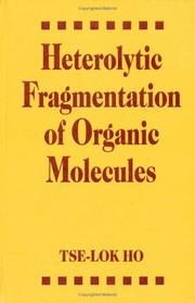 Cover of: Heterolytic fragmentation of organic molecules by Tse-Lok Ho