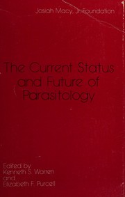 Cover of: The Current status and future of parasitology by sponsored jointly by the Rockefeller Foundation and the Josiah Macy, Jr. Foundation ; edited by Kenneth S. Warren and Elizabeth F. Purcell.