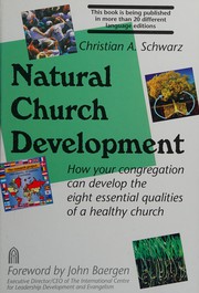 Cover of: Natural church development: how your congregation can develop the eight essential qualities of a healthy church