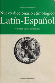 Cover of: Nuevo diccionario etimológico latín-español y de las voces derivadas by Santiago Segura Munguía