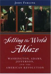 Cover of: Setting the world ablaze: Washington, Adams, Jefferson, and the American Revolution