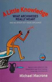 Cover of: A little knowledge: what Archimedes really meant and 80 other key ideas explained