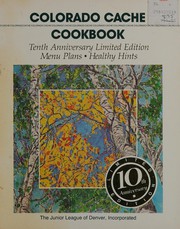 Cover of: Colorado cache: a goldmine of recipes from the Junior League of Denver