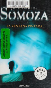 Cover of: La ventana pintada by José Carlos Somoza