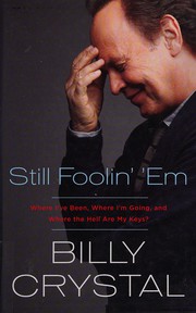 Cover of: Still foolin' 'em: where I've been, where I'm going, and where the hell are my keys?