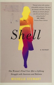 Cover of: Shell: One Woman's Final Year after a Lifelong Struggle with Anorexia and Bulimia